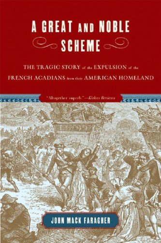 A Great and Noble Scheme The Tragic Story of the Expulsion of the French Acadians from Their American Homeland by Faragher, John Mack [W. W. Norton,2006] (Paperback) Reprint Edition
