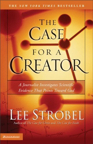 The Case for a Creator A Journalist Investigates Scientific Evidence That Points Toward God by Strobel, Lee [Zondervan,2005] (Paperback)