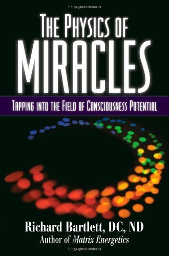 The Physics of Miracles Tapping in to the Field of Consciousness Potential by Bartlett, Richard [Atria Books/Beyond Words,2009] (Hardcover)