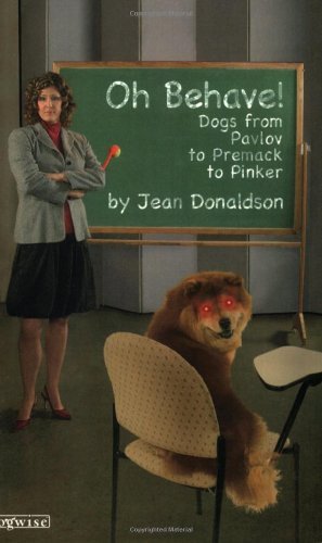 Oh Behave! Dogs from Pavlov to Premack to Pinker by Jean Donaldson [Dogwise Publishing,2008] (Paperback)