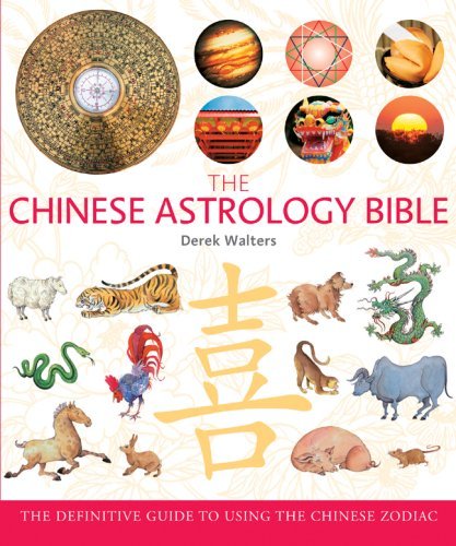 The Chinese Astrology Bible The Definitive Guide to Using the Chinese Zodiac by Walters, Derek [Sterling,2009] (Paperback)
