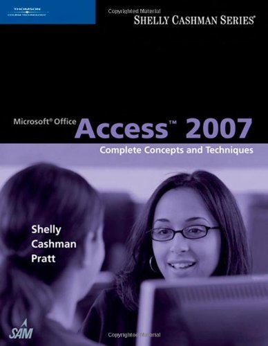 Microsoft Office Access 2007 Complete Concepts and Techniques by Shelly, Gary B., Cashman, Thomas J., Pratt, Philip J., Last, [Cengage,2007] (Paperback)