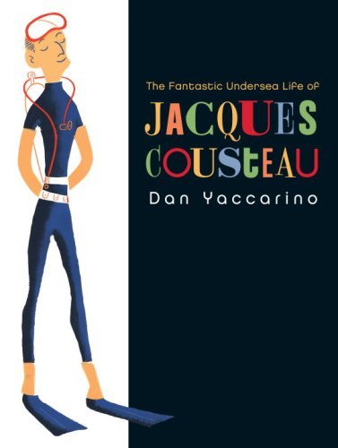 The Fantastic Undersea Life of Jacques Cousteau by Yaccarino, Dan [Knopf,2009] (Hardcover)