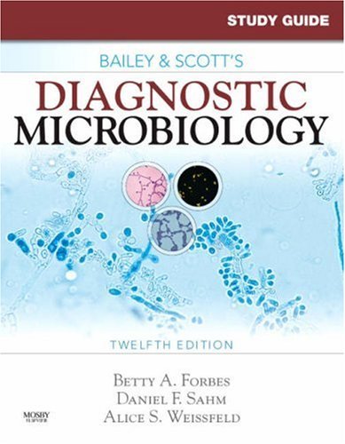 Study Guide for Bailey and Scotts Diagnostic Microbiology, 12e by Forbes PhD D(ABMM F(AAM, Betty A., Sahm PhD D(ABMM F( [Mosby,2007] (Paperback) 12th Edition
