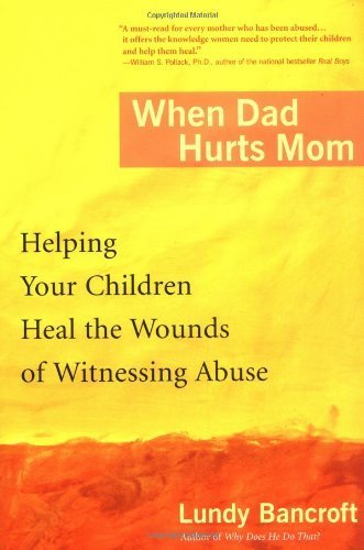When Dad Hurts Mom Helping Your Children Heal the Wounds of Witnessing Abuse by Bancroft, Lundy [Berkley,2005] (Paperback)