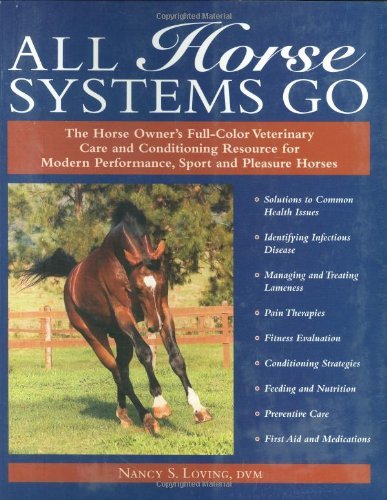 All Horse Systems Go The Horse Owners Full Color Veterinary Care and Conditioning Resource for Modern Performance, Sport and Pleasure Horses by Loving DVM, Nancy S. [Trafalgar Square Bks,2006] (Paperback)