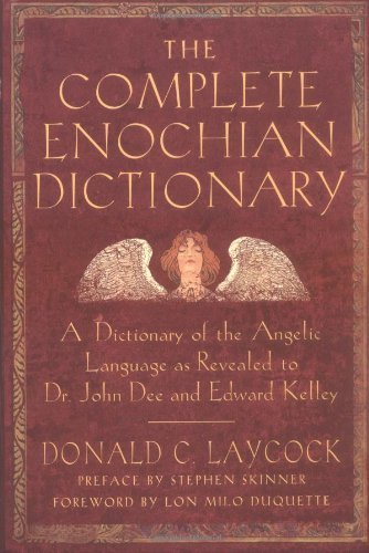 The Complete Enochian Dictionary A Dictionary of the Angelic Language As Revealed to Dr. John Dee and Edward Kelley by Laycock, Donald C, Kelly, Edward, Dee, Dr John [Weiser Books,2001] (Paperback)