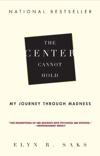 The Center Cannot Hold My Journey Through Madness by Saks, Elyn R. [Hyperion,2008] (Paperback) Reprint Edition