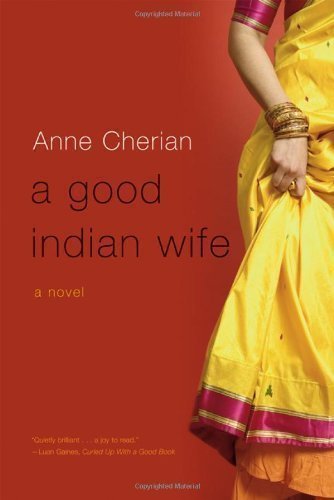 A Good Indian Wife A Novel by Cherian, Anne [W. W. Norton,2009] (Paperback) Reprint Edition
