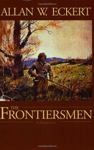 The Frontiersmen A Narrative by Eckert, Allan W. [Jesse Stuart Foundation,2001] (Paperback)