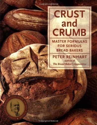 Crust and Crumb Master Formulas for Serious Bread Bakers by Reinhart, Peter [Ten Speed Press,2006] (Paperback)