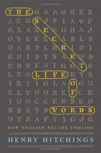 The Secret Life of Words How English Became English by Hitchings, Henry [Farrar, Straus and Giroux,2008] (Hardcover)