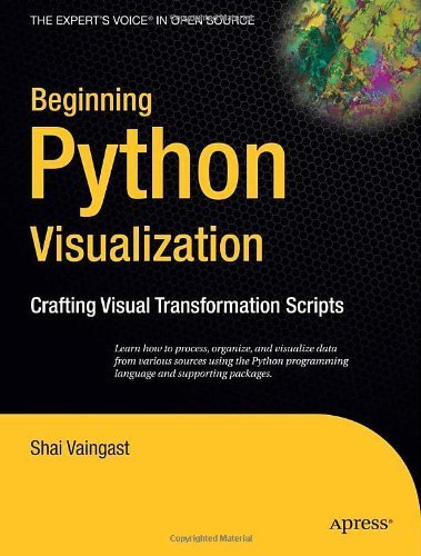 Beginning Python Visualization Crafting Visual Transformation Scripts by Vaingast, Shai [Apress,2009] (Paperback)