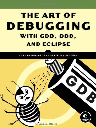 The Art of Debugging with GDB, DDD, and Eclipse by Norman Matloff, Peter Jay Salzman [No Starch Press,2008] (Paperback)