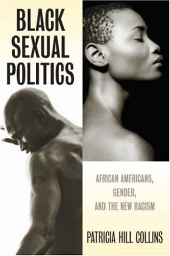 Black Sexual Politics African Americans, Gender, and the New Racism by Patricia Hill Collins [Routledge,2005] (Paperback)