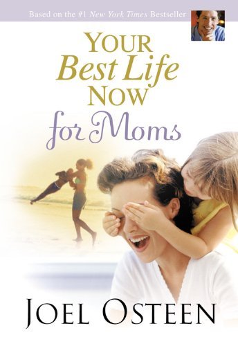 Your Best Life Now for Moms by Osteen, Joel [FaithWords,2007] (Hardcover)