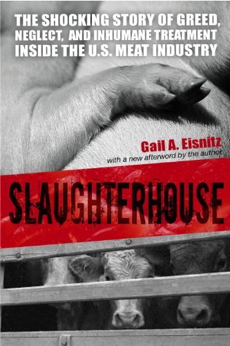 Slaughterhouse The Shocking Story of Greed, Neglect, and Inhumane Treatment Inside the U.S. Meat Industry by Eisnitz, Gail A. [Prometheus Books,2006] (Paperback)
