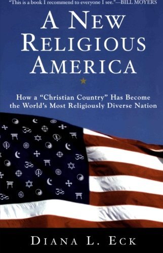A New Religious America How a "Christian Country" Has Become the Worlds Most Religiously Diverse Nation by Eck, Diana L. [Harper San Francisco,2002] (Paperback) Reprint Edition
