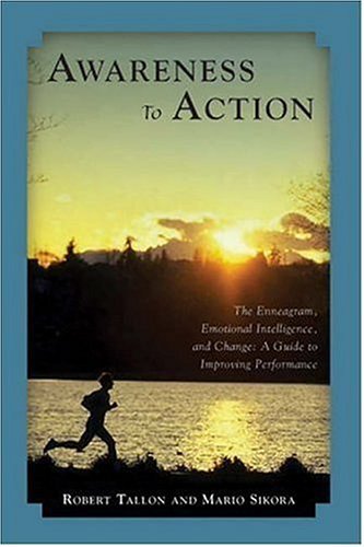 Awareness to Action The Enneagram, Emotional Intelligence, and Change by Tallon, Robert, Sikora, Mario [University of Scranton Press,2006] (Paperback)
