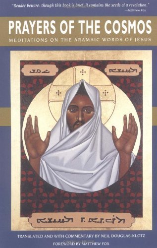 Prayers of the Cosmos Meditations on the Aramaic Words of Jesus by Neil Douglas-Klotz [Harper One,2009] (Paperback)