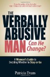 The Verbally Abusive Man, Can He Change? A Womans Guide to Deciding Whether to Stay or Go by Evans, Patricia [Adams Media,2006] (Paperback) 2nd Edition