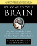 Welcome to Your Brain Why You Lose Your Car Keys but Never Forget How to Drive and Other Puzzles of Everyday Life by Wang, Sam, Aamodt, Sandra [Bloomsbury USA,2008] (Paperback)