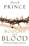 Bought with Blood The Divine Exchange at the Cross by Prince, Derek [Chosen Books,2007] (Paperback)