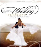 Digital Wedding Photography Capturing Beautiful Memories by Johnson, Glen [Wiley,2006] (Paperback)