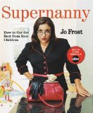 Supernanny How to Get the Best From Your Children by Frost, Jo [Hyperion,2005] (Paperback)