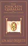 The Chicken Qabalah of Rabbi Lamed Ben Clifford Dilettantes Guide to What You Do and Do Not Need to Know to Become a Qabalist by Duquette, Lon Milo [Weiser Books,2001] (Paperback)