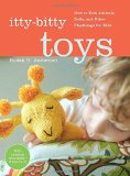 Itty Bitty Toys How to Knit Animals, Dolls, and Other Playthings for Kids by Susan B. Anderson [Artisan,2009] (Spiral-bound)