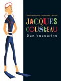 The Fantastic Undersea Life of Jacques Cousteau by Yaccarino, Dan [Knopf,2009] (Hardcover)