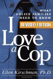 I Love a Cop, Revised Edition What Police Families Need to Know by Kirschman PhD, Ellen [The Guilford Press,2006] (Paperback) Revised edition