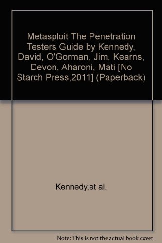 Metasploit The Penetration Testers Guide by Kennedy, David, O'Gorman, Jim, Kearns, Devon, Aharoni, Mati [No Starch Press,2011] (Paperback)