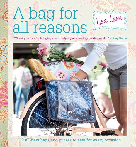 A Bag for All Reasons 12 all new bags and purses to sew for every occasion by Lam, Lisa [David & Charles,2012] (Hardcover)