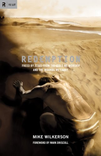 Redemption Freed by Jesus from the Idols We Worship and the Wounds We Carry by Wilkerson, Mike [Crossway,2011] (Paperback)