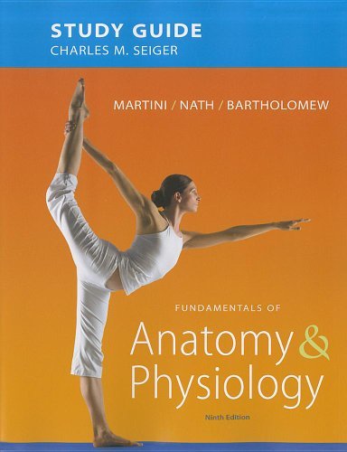 Study Guide for Fundamentals of Anatomy & Physiology by Martini, Frederic H., Nath, Judi L., Bartholomew, Edwin F., [Benjamin Cummings,2011] (Paperback) 9th Edition