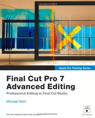 Apple Pro Training Series Final Cut Pro 7 Advanced Editing by Wohl, Michael [Peachpit Press,2010] (Paperback)