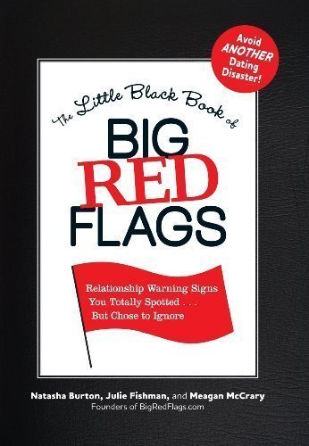 The Little Black Book of Big Red Flags Relationship Warning Signs You Totally Spotted... But Chose to Ignore by Natasha Burton, Julie Fishman, Meagan McCrary [Adams Media,2011] (Paperback)