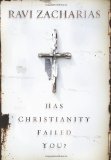 Has Christianity Failed You? by Zacharias, Ravi [Zondervan,2010] (Hardcover)