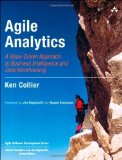 Agile Analytics A Value Driven Approach to Business Intelligence and Data Warehousing by Collier, Ken W. [Addison Wesley,2011] (Paperback)