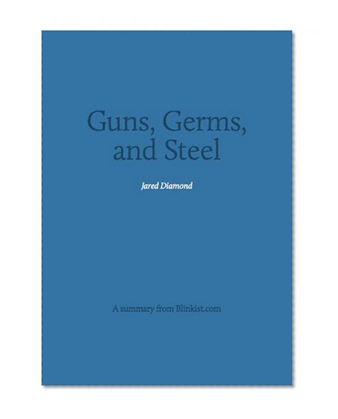 Key insights from Guns, Germs, and Steel - The Fates of Human Societies (Blinkist Summaries)