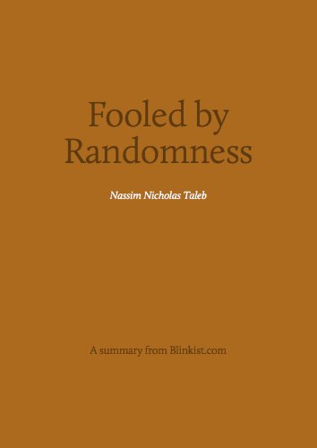 Key insights from Fooled by Randomness - The Hidden Role of Chance in Life and the Markets (Blinkist Summaries)