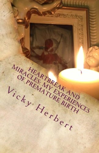 Heartbreak and Miracles; My Experiences of Premature Birth, Baby Loss and Disability