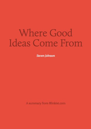 Key insights from Where Good Ideas Come From - The Natural History of Innovation (Blinkist Summaries)