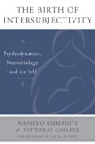 The Birth of Intersubjectivity: Psychodynamics, Neurobiology, and the Self (The Norton Series on Interpersonal Neurobiology)