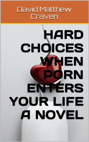 Hard Choices  When Porn Enters Your Life a novel