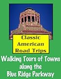 Classic American Road Trips: Walking Tours of Towns along the Blue Ridge Parkway (Look Up, America!)