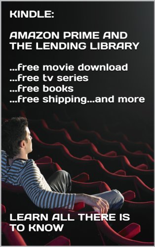 KINDLE:  AMAZON PRIME AND THE LENDING LIBRARY  ...free movie download ...free tv series ...free books ...free shipping...and more  ?