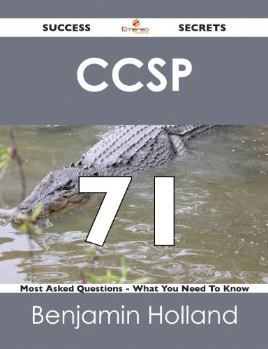 CCSP 71 Success Secrets - 71 Most Asked Questions On CCSP - What You Need To Know